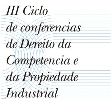 III Ciclo de conferencias de Dereito da Competencia e da Propiedade Industrial