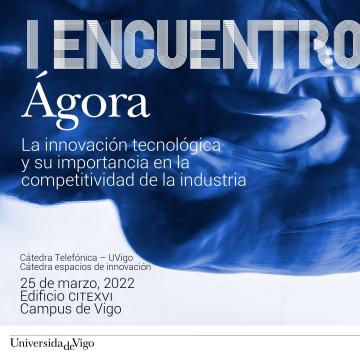 I Encontro Ágora reunirá representantes da industria, a administración e a universidade para analizar o impacto da innovación tecnolóxica na industria